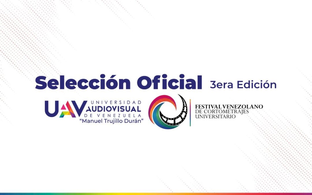 Selección oficial: 3ra edición festival venezolano de cortos universitarios